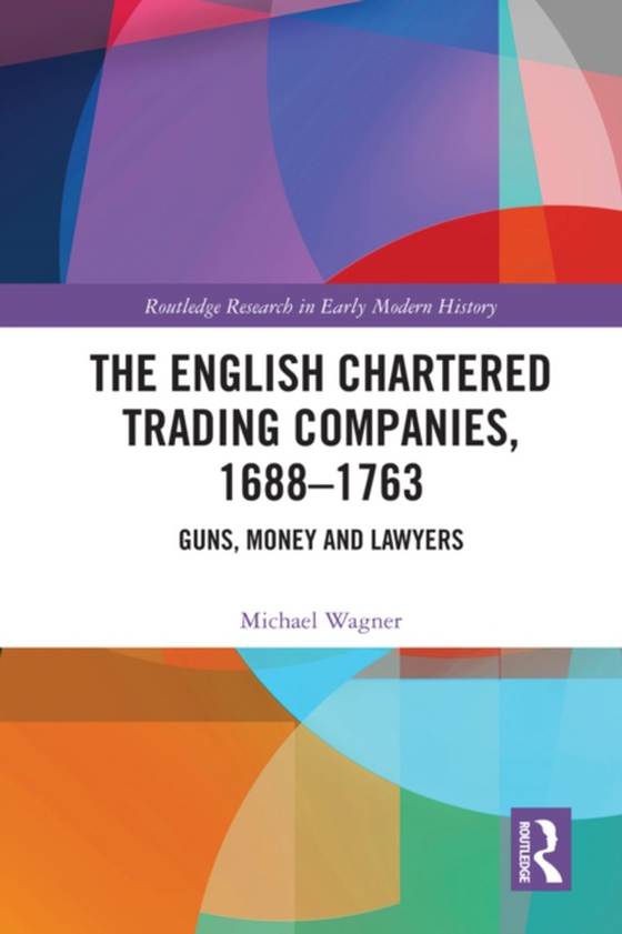 English Chartered Trading Companies, 1688-1763 (e-bog) af Wagner, Michael