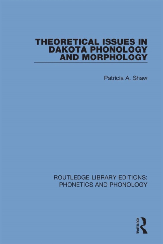 Theoretical Issues in Dakota Phonology and Morphology (e-bog) af Shaw, Patricia A.