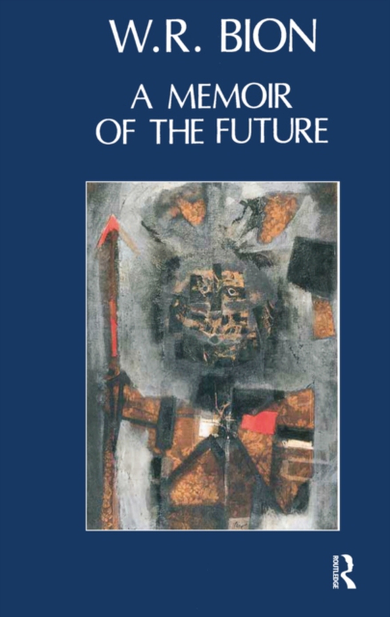 Memoir of the Future (e-bog) af Bion, Wilfred R.