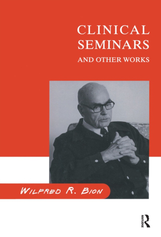 Clinical Seminars and Other Works (e-bog) af Bion, Wilfred R.