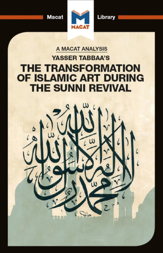 Analysis of Yasser Tabbaa's The Transformation of Islamic Art During the Sunni Revival (e-bog) af Badat, Bilal