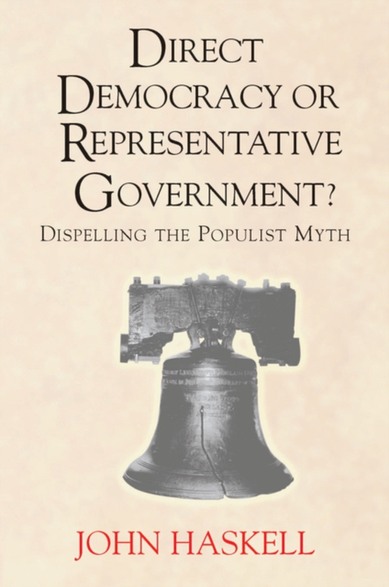 Direct Democracy Or Representative Government? Dispelling The Populist Myth (e-bog) af Haskell, John