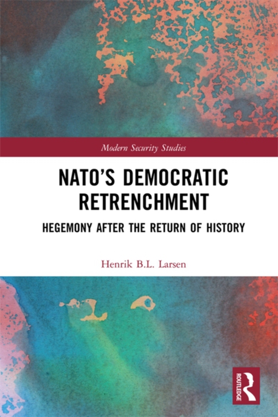 NATO's Democratic Retrenchment (e-bog) af Larsen, Henrik B.L.