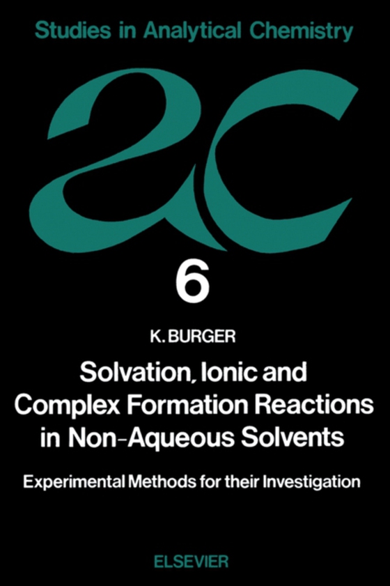 Solvation, Ionic and Complex Formation Reactions in Non-Aqeuous Solvents (e-bog) af Burger, K.