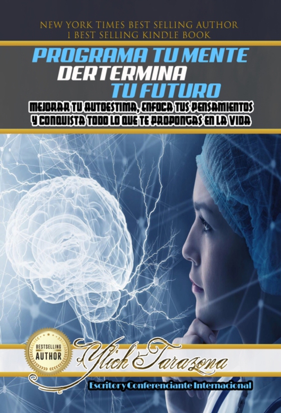 Programa Tu Mente y Determina Tu Futuro: Mejorar Tu Autoestima, Enfoca tus Pensamientos y Conquista todo lo que te Propongas en la Vida