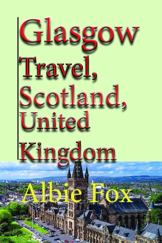 Glasgow Travel, Scotland, United Kingdom: Vacation, Tourism (e-bog) af Fox, Albie