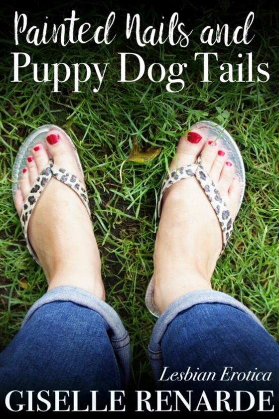 Painted Nails and Puppy Dog Tails: Lesbian Erotica