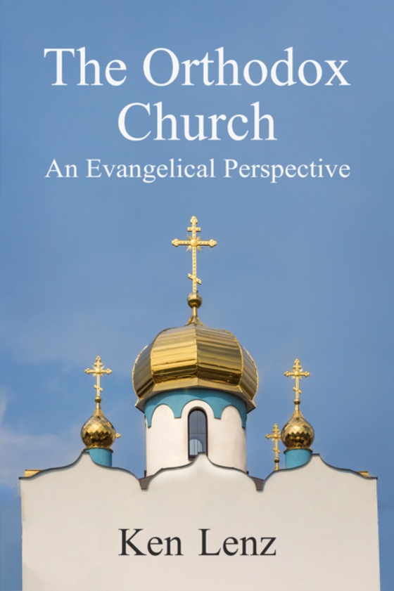 Orthodox Church: Including an Evangelical Perspective (e-bog) af Lenz, Ken