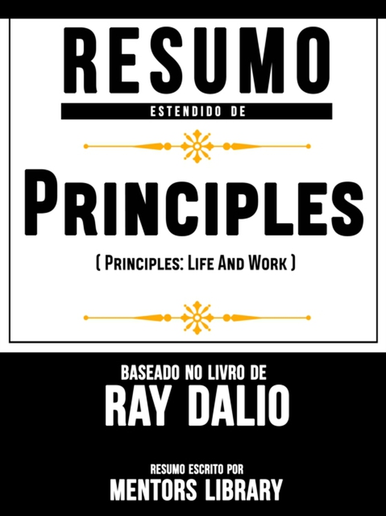 Resumo Estendido De "e;Principios"e; (Principles: Life And Work) - Baseado No Livro De Ray Dalio