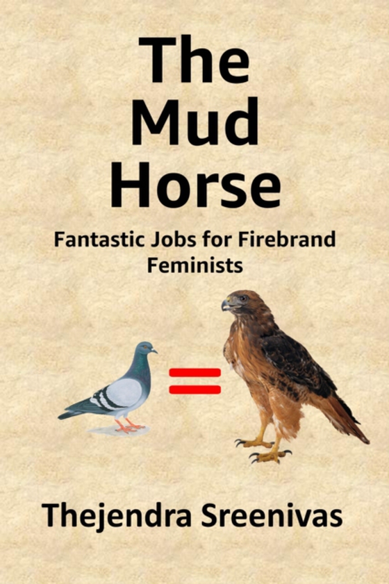 Mud Horse: Fantastic Jobs for Firebrand Feminists (e-bog) af Sreenivas, Thejendra