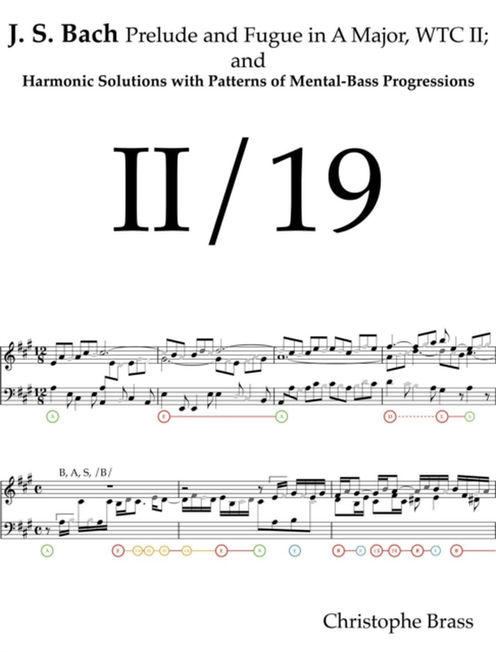 J. S. Bach, Prelude and Fugue in A Major; WTC II and Harmonic Solutions with Patterns of Mental-Bass Progressions (e-bog) af Brass, Christophe