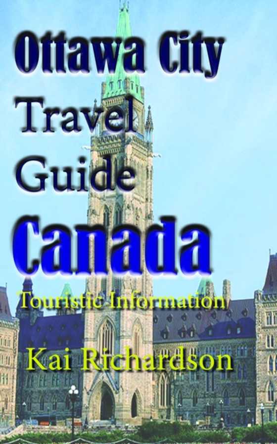 Ottawa City Travel Guide, Canada: Touristic Information (e-bog) af Richardson, Kai