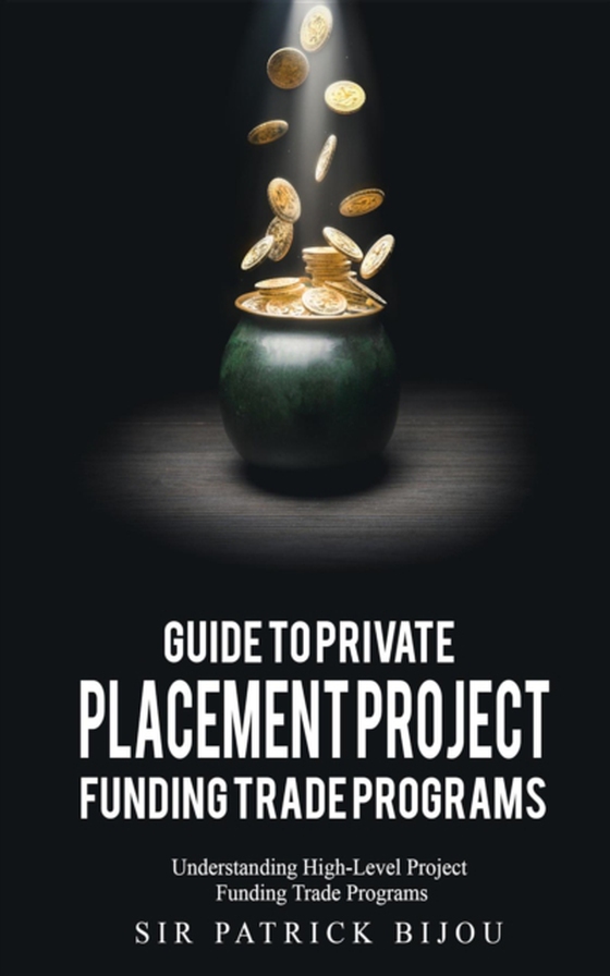Guide to Private Placement Project Funding Trade Programs (e-bog) af Bijou, Sir Patrick