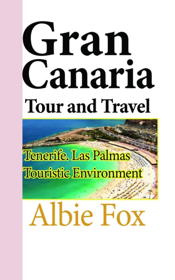 Gran Canaria Tour and Travel: Tenerife. Las Palmas Touristic Environment (e-bog) af Fox, Albie