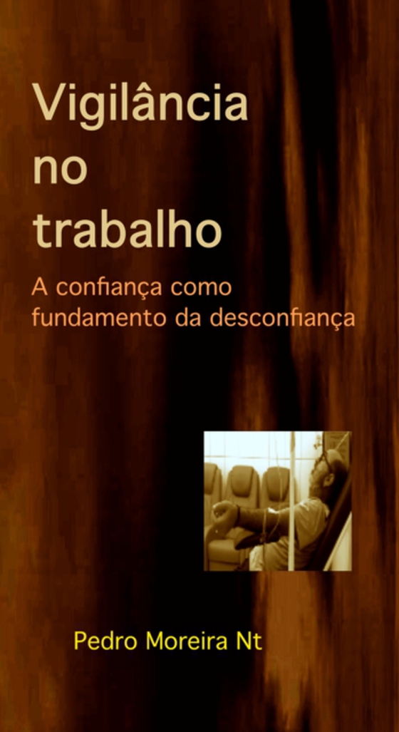 Vigilancia No Trabalho. A Confianca Como Fundamento Da Desconfianca (e-bog) af Nt, Pedro Moreira