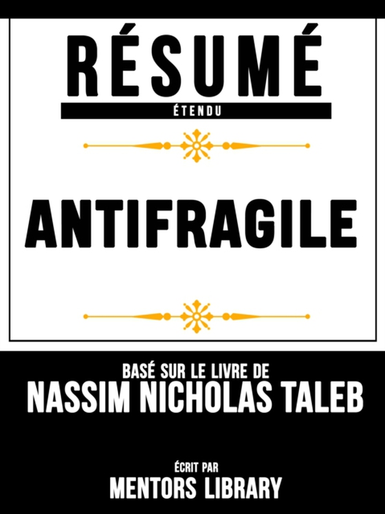 Resume Etendu: Antifragile - Base Sur Le Livre De Nassim Nicholas Taleb (e-bog) af Library, Mentors