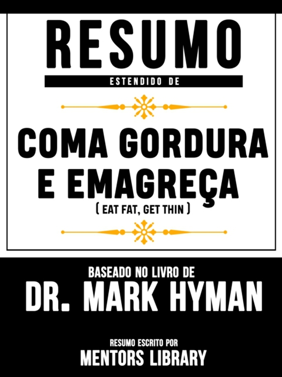 Resumo Estendido De "e;Coma Gordura E Emagreca (Eat Fat Get Thin) - Baseado No Livro De Dr. Mark Hyman