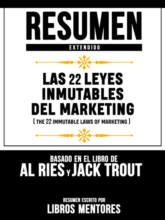 Resumen Extendido: Las 22 Leyes Inmutables Del Marketing (The 22 Immutable Laws Of Marketing) - Basado En El Libro De Al Ries Y Jack Trout