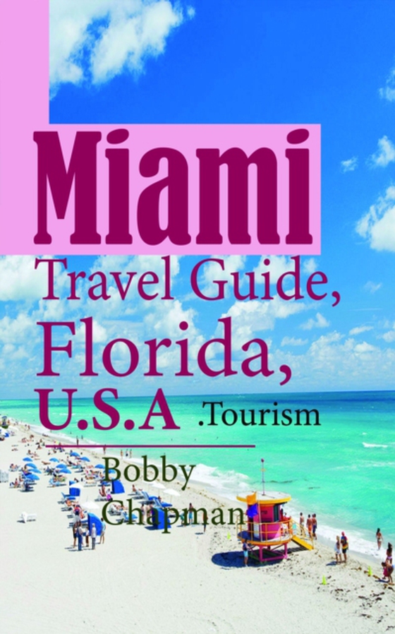 Miami Travel Guide, Florida, U.S.A: Tourism (e-bog) af Chapman, Bobby