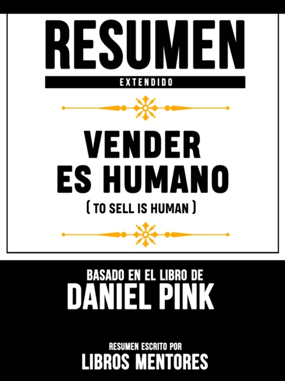 Resumen Extendido: Vender Es Humano (To Sell Is Human) - Basado En El Libro De Daniel Pink