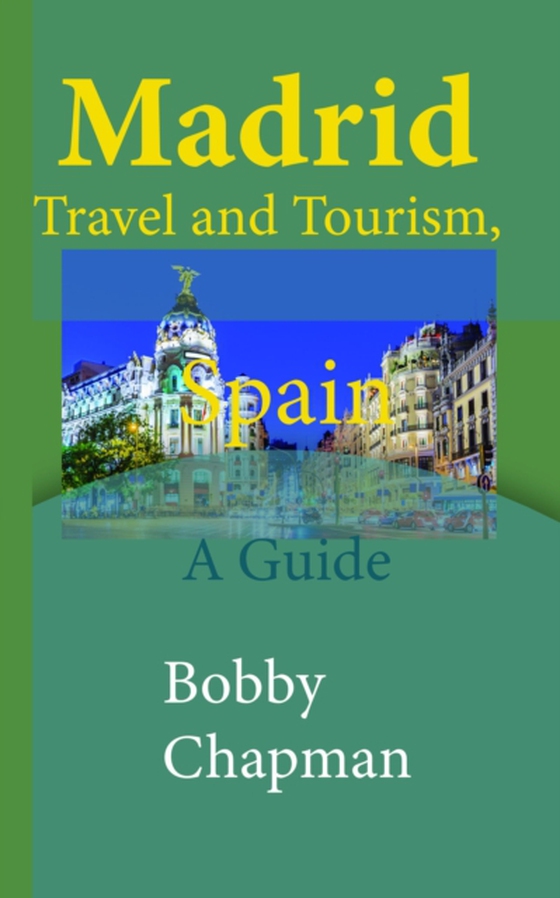 Madrid Travel and Tourism, Spain: A Guide (e-bog) af Chapman, Bobby