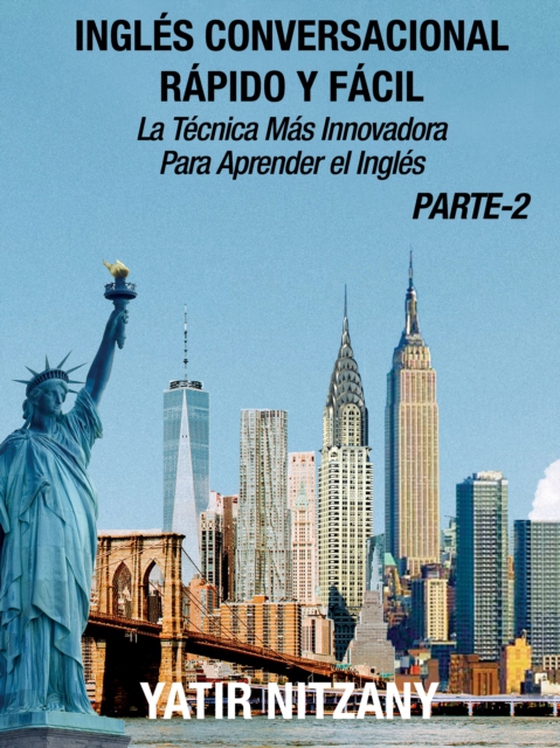 Ingles Conversacional Rapido y Facil: Parte II: La Tecnica Mas Innovadora Para Aprender el Ingles (e-bog) af Nitzany, Yatir