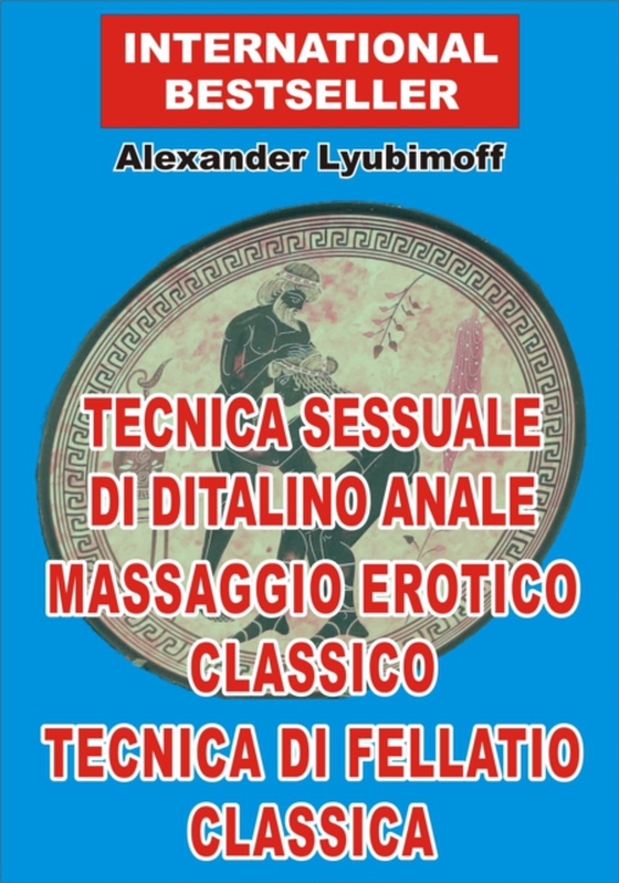 Tecnica sessuale di ditalino anale. Massaggio erotico classico. Tecnica di fellatio classica (e-bog) af Lyubimoff, Alexander