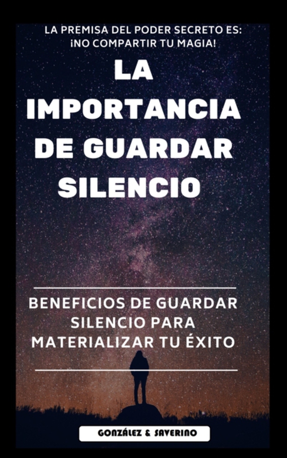 &quote;La importancia de guardar silencio&quote; Beneficios de guardar silencio para materializar el exito. (e-bog) af Saverino, Yeismar Gonzalez de