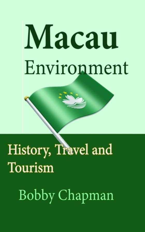 Macau Environment: History, Travel and Tourism (e-bog) af Chapman, Bobby