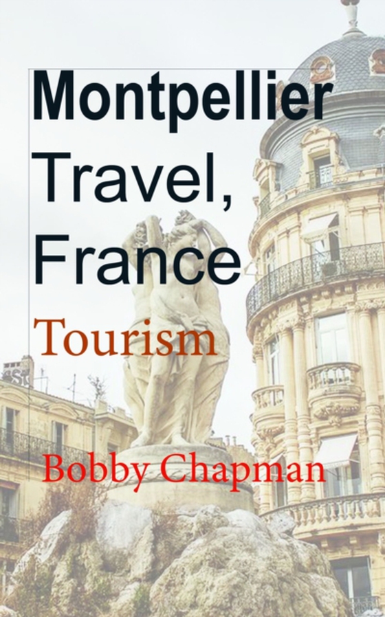 Montpellier Travel, France: Tourism (e-bog) af Chapman, Bobby