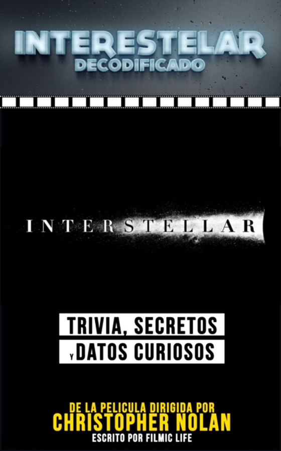 Interestelar Decodificado (Interstellar Decoded): Trivia, Secretos Y Datos Curiosos - De La Pelicula Dirigida Por Christopher Nolan