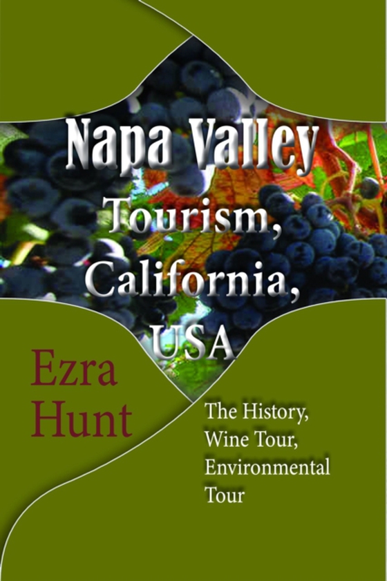 Napa Valley Tourism, California, USA: The History, Wine Tour, Environmental Tour