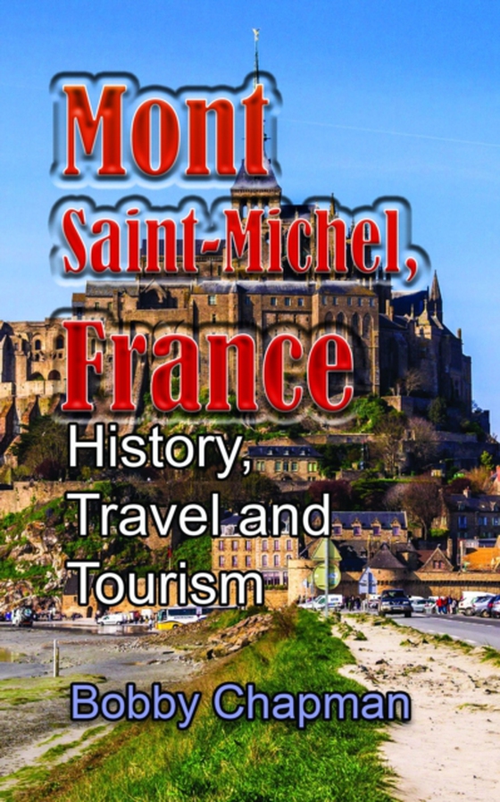 Mont Saint-Michel, France: History, Travel and Tourism (e-bog) af Chapman, Bobby