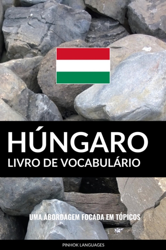 Livro de Vocabulario Hungaro: Uma Abordagem Focada Em Topicos (e-bog) af Languages, Pinhok