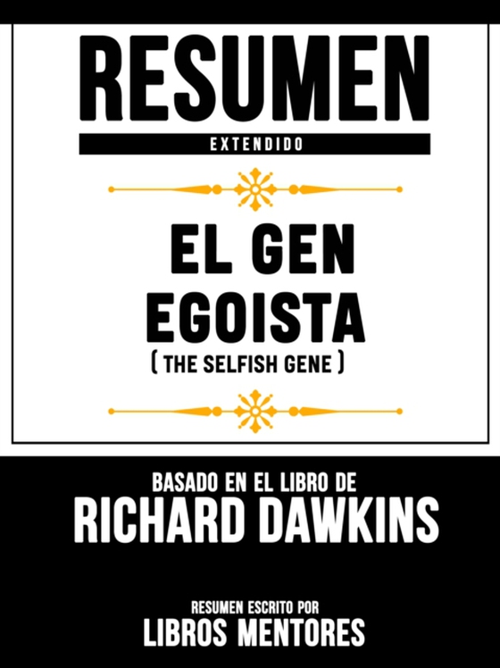 Resumen Extendido: El Gen Egoista (The Selfish Gene) - Basado En El Libro De Clinton Richard Dawkins