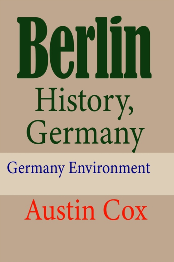 Berlin History, Germany: Germany Environment (e-bog) af Cox, Austin