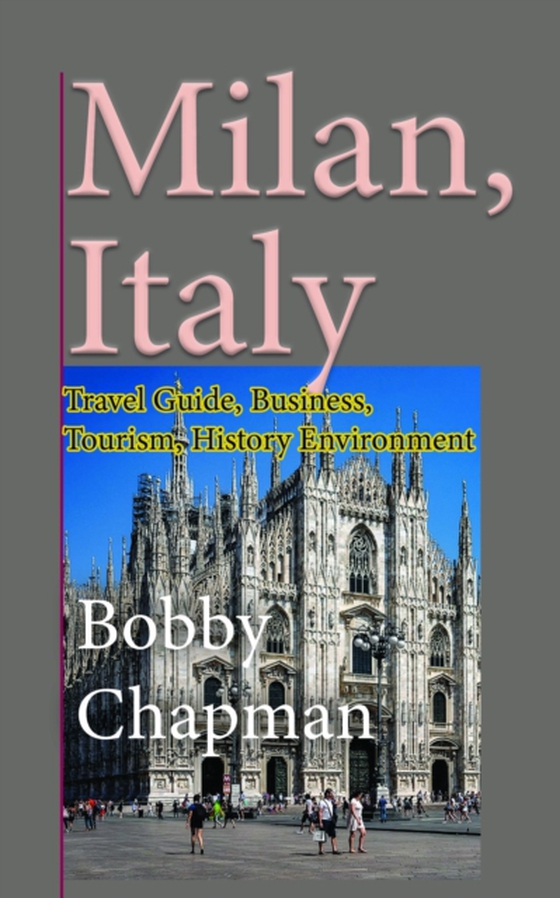 Milan, Italy: Travel Guide, Business, Tourism, History Environment (e-bog) af Chapman, Bobby