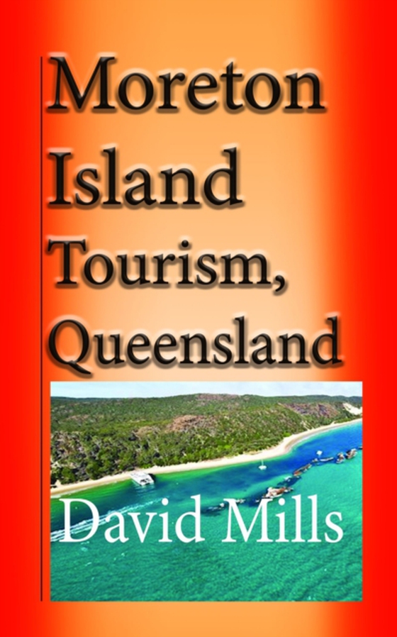 Moreton Island Tourism, Queensland Australia: Great Barrier Reef, Travel and Tour (e-bog) af Mills, David