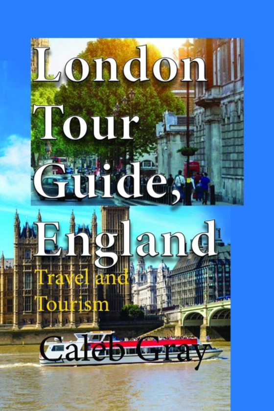 London Tour Guide, England: Travel and Tourism