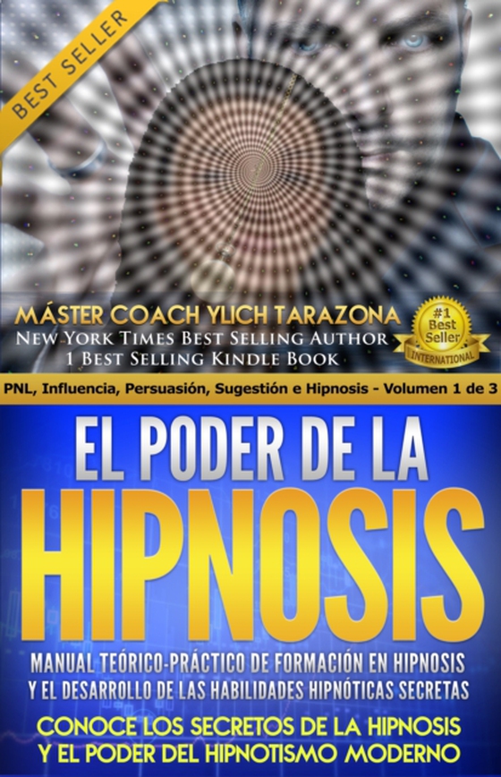 El Poder de la Hipnosis, manual teorico practico de formacion en hipnosis y el desarrollo de las habilidades hipnoticas secretas