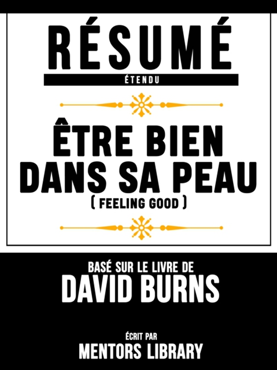 Resume Etendu: Etre Bien Dans Sa Peau (Feeling Good) - Base Sur Le Livre De David Burns