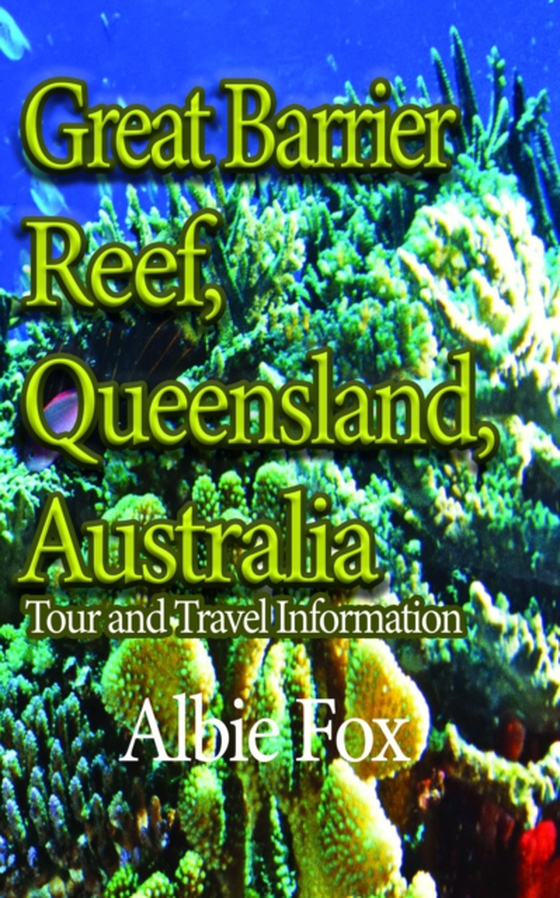 Great Barrier Reef, Queensland, Australia: Tour and Travel Information (e-bog) af Fox, Albie