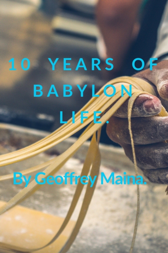 10 Years of Babylon Life. (e-bog) af Maina, Geoffrey