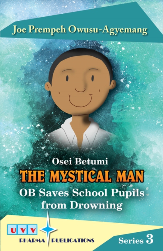 Osei Betumi: The Mystical Man: OB Saves School Pupils From Drowning (e-bog) af Owusu-Agyemang, Dr Joe