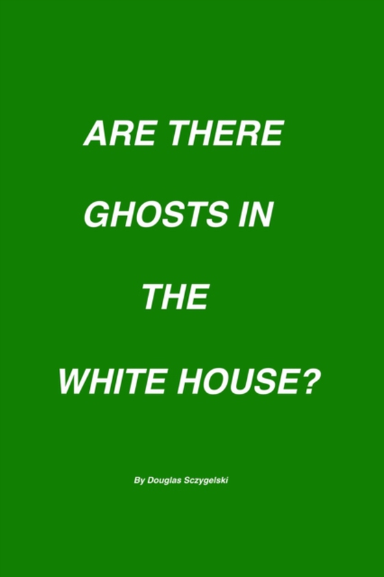 Are There Ghosts in the White House?