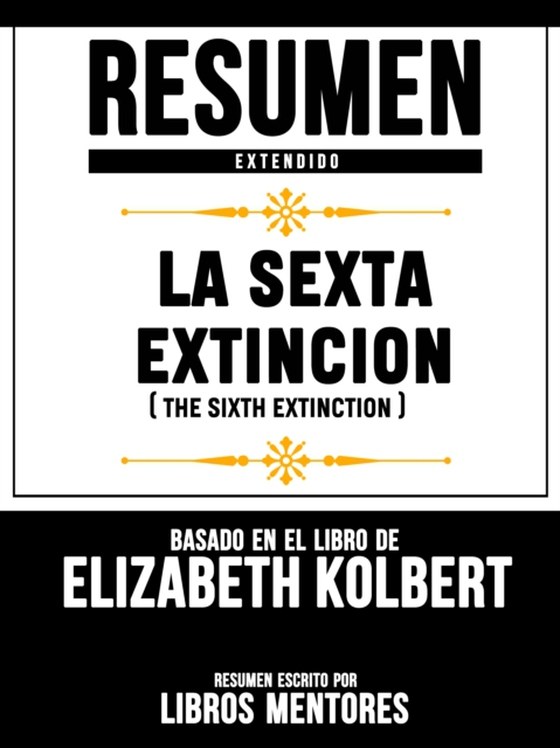 Resumen Extendido: La Sexta Extincion (The Sixth Extinction) - Basado En El Libro De Elizabeth Kolbert
