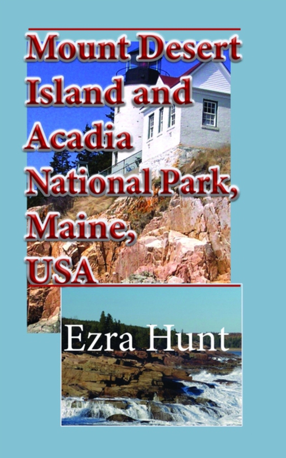 Mount Desert Island and Acadia National Park, Maine, USA: Travel and Tourism, Vacation Guide (e-bog) af Hunt, Ezra