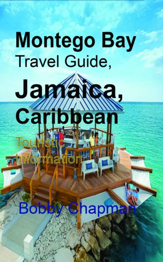 Montego Bay Travel Guide, Jamaica, Caribbean: Touristic Information (e-bog) af Chapman, Bobby