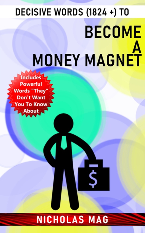 Decisive Words (1824 +) to Become a MONEY Magnet (e-bog) af Mag, Nicholas