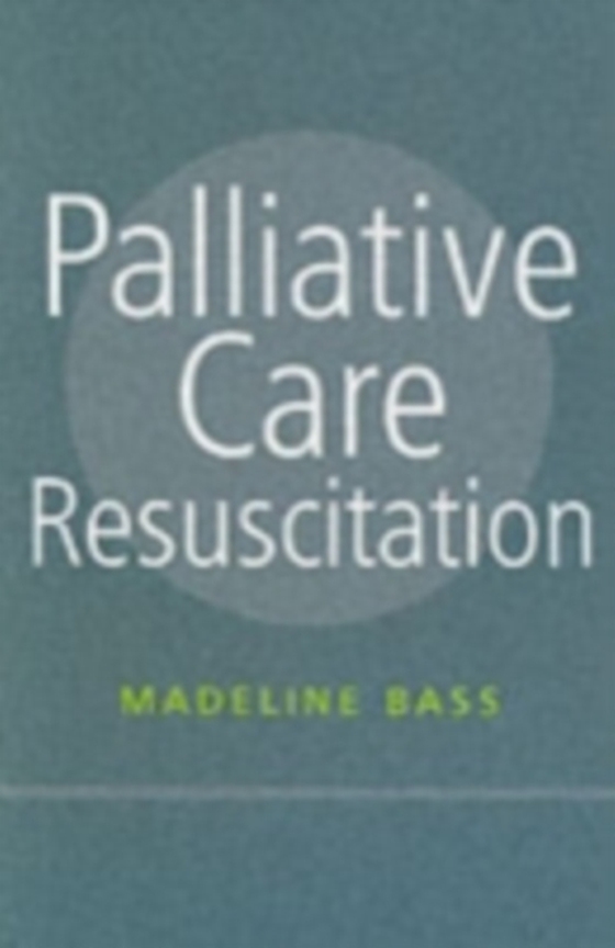 Palliative Care Resuscitation (e-bog) af Bass, Madeline